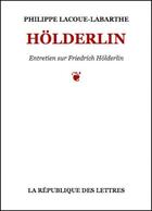 Couverture du livre « Hölderlin » de Philippe Lacoue-Labarthe aux éditions Republique Des Lettres