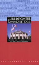 Couverture du livre « Le Guide Du Conseil Economique Et Social » de Centre De Vulgarisation De La Connaissance aux éditions Milan