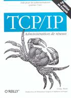 Couverture du livre « Tcp Ip Administration De Reseau ; 3e Edition » de Craig Hunt aux éditions O Reilly France