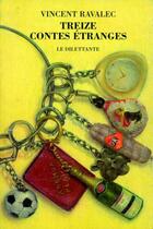 Couverture du livre « Treize contes étranges » de Vincent Ravalec aux éditions Le Dilettante