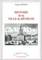 Couverture du livre « Histoire de la ville de bethune » de Beghin Eugene aux éditions La Decouvrance