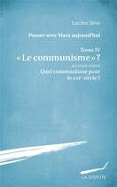 Couverture du livre « Quel communisme au XXIe siècle ? penser avec Marx aujourd'hui Tome 4.2 » de Lucien Seve aux éditions Dispute