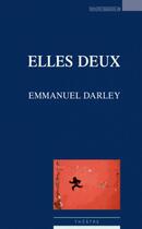 Couverture du livre « Elles deux théâtre » de Emmanuel Darley aux éditions Espaces 34