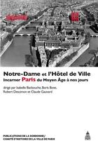 Couverture du livre « La Notre-Dame et l'Hôtel de Ville : Incarner Paris du Moyen Âge à nos jours » de Backouche/Bove aux éditions Editions De La Sorbonne