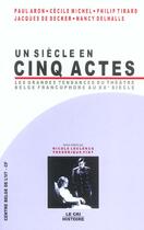 Couverture du livre « Un siècle en cinq actes ; Les grandes tendances du théâtre belge francophone au XXe siècle » de  aux éditions Parole Et Silence