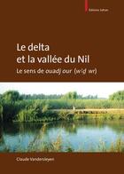 Couverture du livre « Le delta et la vallée du Nil ; le sens de ouadj-our » de Claude Vandersleyen aux éditions Safran Bruxelles