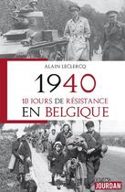 Couverture du livre « 1940, 18 jours de resistance en belgique » de Leclercq/Hoeve aux éditions Jourdan