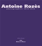 Couverture du livre « Antoine Rozes ; photographe 2010-2020 » de Antoine Rozes aux éditions Michel De Maule