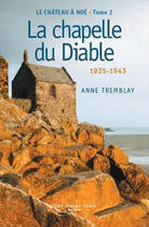 Couverture du livre « Le château à Noé t.2 ; la chapelle du Diable, 1925-1943 » de Anne Tremblay aux éditions Anagramme