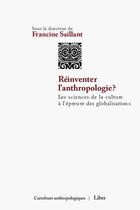 Couverture du livre « Réinventer l'anthropologie ? » de Francine Saillant aux éditions Editions Liber