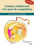 Couverture du livre « L'enfant, l'adolescent et le sport de compétition » de Line Deziel aux éditions Editions Du Chu Sainte-justine