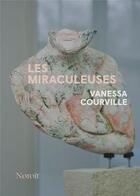 Couverture du livre « Les miraculeuses » de Vanessa Courville aux éditions Noroit