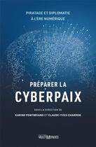 Couverture du livre « Préparer la cyberpaix : piratage et diplomatie à l'ère numérique » de Collectif et Karine Pontbriand et Claude-Yves Charron aux éditions Multimondes