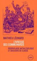 Couverture du livre « L'ivresse des Communards : prophylaxie antialcoolique et discours de classe » de Mathieu Leonard aux éditions Lux Canada