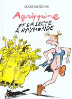 Couverture du livre « Agrippine t.6 ; Agrippine et la secte à Raymonde » de Claire Bretecher aux éditions Bretecher Claire