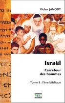 Couverture du livre « Israël, carrefour des hommes t.1 ; l'ère biblique » de Victor Janody aux éditions Musnier-gilbert