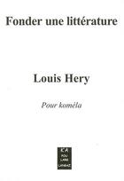 Couverture du livre « Fonder une littérature » de Hery Louis aux éditions K'a