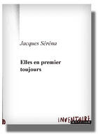Couverture du livre « Elles En Premier Toujours » de Jacques Serena aux éditions Inventaire Invention
