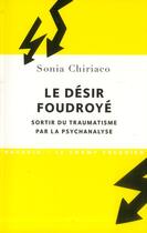 Couverture du livre « Le désir foudroyé ; sortir du traumatisme par la psychanalyse » de Sonia Chiriaco aux éditions Navarin