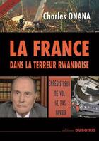 Couverture du livre « La france dans la terreur rwandaise » de Charles Onana aux éditions Duboiris