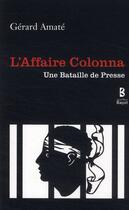 Couverture du livre « L'affaire Colonna ; une bataille de presse » de Gerard Amate aux éditions Jean-paul Bayol