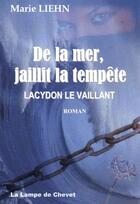 Couverture du livre « De la mer, jaillit la tempête ; Lacydon le Vaillant » de Marie Liehn aux éditions La Lampe De Chevet