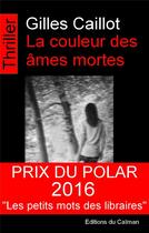 Couverture du livre « La couleur des âmes mortes » de Gilles Caillot aux éditions Editions Du Caiman