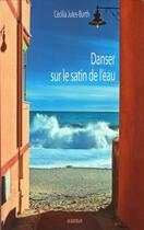 Couverture du livre « Danser sur le satin de l'eau » de Cecilia Jules-Burth aux éditions Js