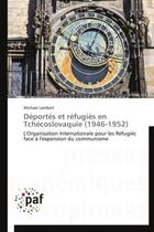 Couverture du livre « Déportés et réfugiés en Tchécoslovaquie (1946-1952) ; l'organisation internationale pour les réfugiés face à l'expansion du communisme » de Lambert Michael aux éditions Presses Academiques Francophones