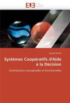 Couverture du livre « Systemes cooperatifs d'aide a la decision » de Zarate-P aux éditions Editions Universitaires Europeennes