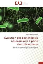 Couverture du livre « Evolution des bacteriemies nosocomiales a porte d'entree urinaire - etude epidemiologique descriptiv » de Hellot-Guersing M. aux éditions Editions Universitaires Europeennes