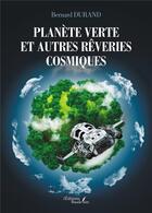 Couverture du livre « Planète verte et autres rêveries cosmiques » de Bernard Durand aux éditions Baudelaire