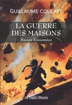 Couverture du livre « Soeurs ennemies : la guerre des maisons » de Guillaume Coulaty aux éditions Presses Litteraires