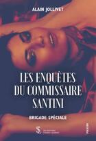 Couverture du livre « Les enquetes du commissaire santini - brigade speciale » de Alain Jollivet aux éditions Sydney Laurent