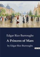 Couverture du livre « A Princess of Mars : by Edgar Rice Burroughs » de Edgar Rice Burroughs aux éditions Culturea