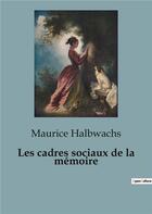 Couverture du livre « Les cadres sociaux de la mémoire » de Maurice Halbwachs aux éditions Shs Editions