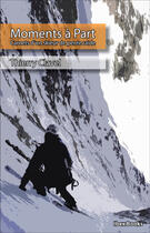 Couverture du livre « Moments a part - carnets d'un skieur de pente raide » de Thierry Clavel aux éditions Ibex Books