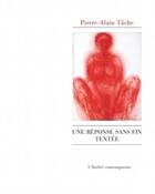 Couverture du livre « Une réponse sans fin tentée » de Pierre Alain Tache aux éditions Atelier Contemporain