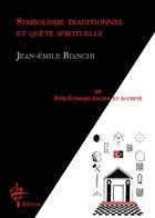 Couverture du livre « Symbolisme traditionnel et quete spirituelle de rite ecossais ancien et accepte » de Jean-Emile Bianchi aux éditions Pf Editions