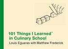 Couverture du livre « 101 Things I Learned (TM) in Culinary School » de Louis Eguaras aux éditions Grand Central Publishing