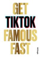 Couverture du livre « Get tiktok famous fast » de Eagle Will aux éditions Laurence King