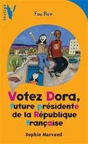 Couverture du livre « Votez Dora, future présidente de la République française » de Sophie Marvaud aux éditions Hachette Romans