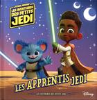 Couverture du livre « Star Wars : Les Aventures des petits Jedi : les histoires des petits Jedi : les apprentis jedi » de Disney aux éditions Disney Hachette