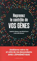 Couverture du livre « Reprenez le contrôle de vos gènes ; améliorez votre vie et celles de vos descendant avec l'épigénétique » de  aux éditions Larousse