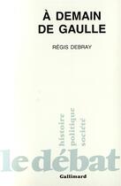 Couverture du livre « À demain de Gaulle » de Regis Debray aux éditions Gallimard