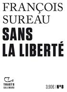 Couverture du livre « Sans la liberté » de Francois Sureau aux éditions Gallimard