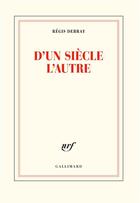 Couverture du livre « D'un siècle l'autre » de Regis Debray aux éditions Gallimard