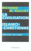 Couverture du livre « La civilisation islamo-chrétienne ; son passé, son avenir » de Richard W. Bulliet aux éditions Flammarion