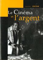 Couverture du livre « Le Cinema Et L'Argent » de Laurence Creton aux éditions Nathan