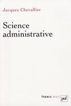 Couverture du livre « Science administrative » de Jacques Chevallier aux éditions Puf